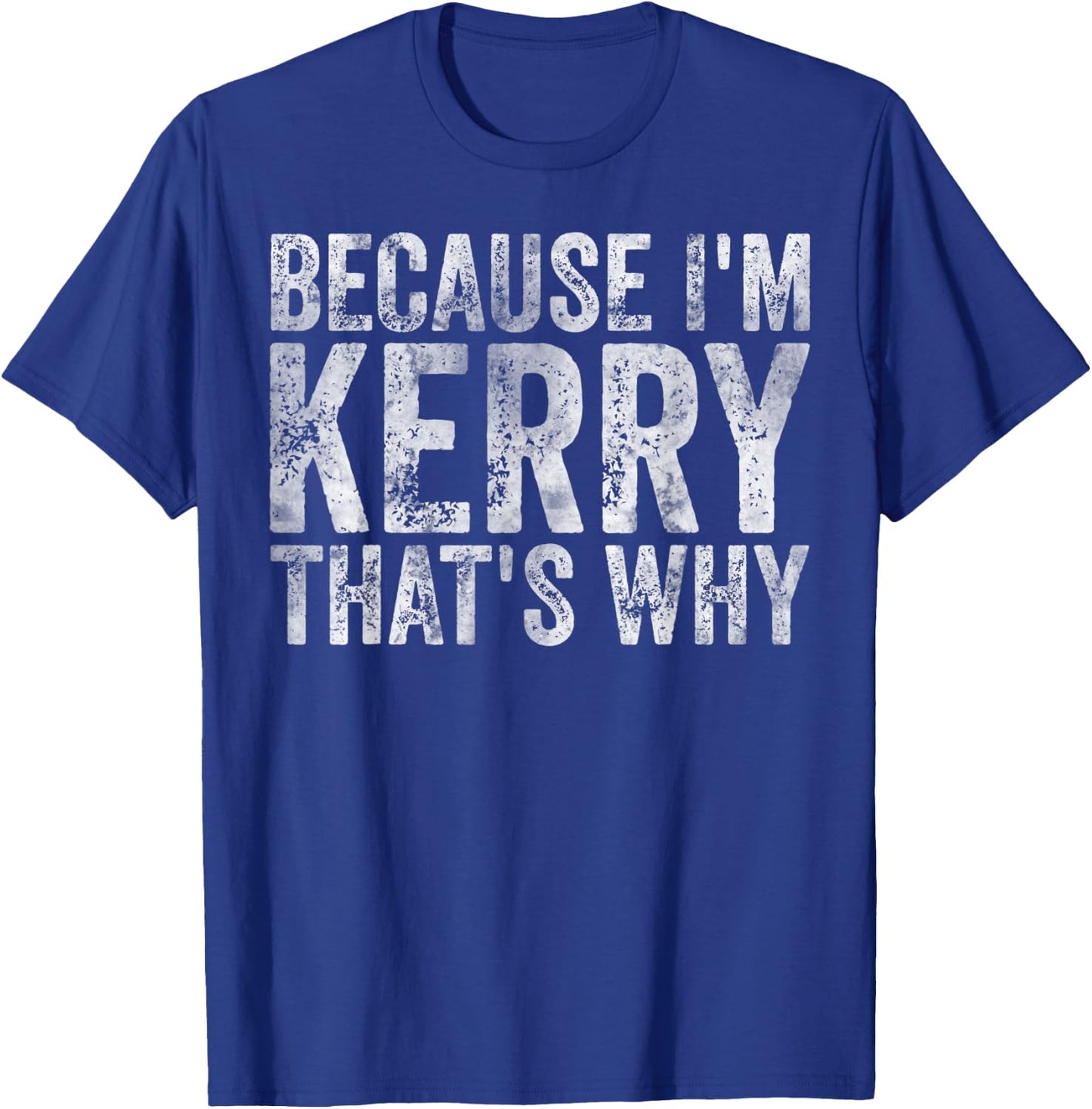 Funny Personalized Name Shirt Because I'm Kerry That's Why T-Shirt - T-Shirt | Royal