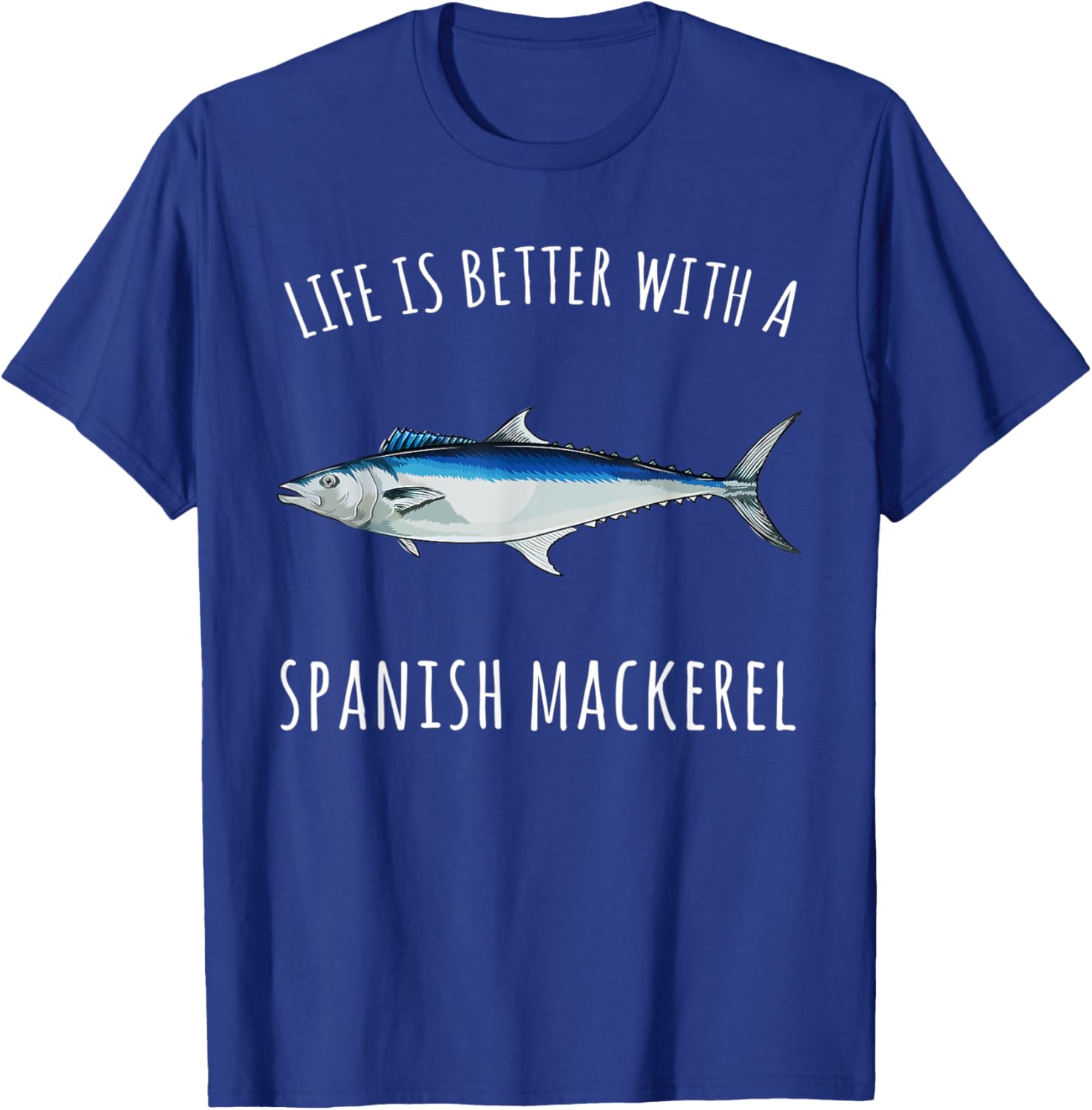 Life Is Better With A Spanish Mackerel Funny Fish T-Shirt - T-Shirt | Royal
