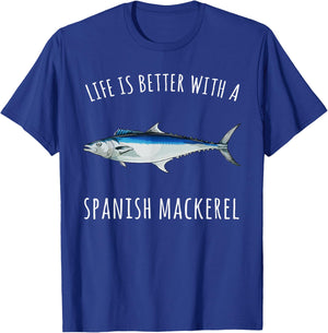 Life Is Better With A Spanish Mackerel Funny Fish T-Shirt - T-Shirt | Royal