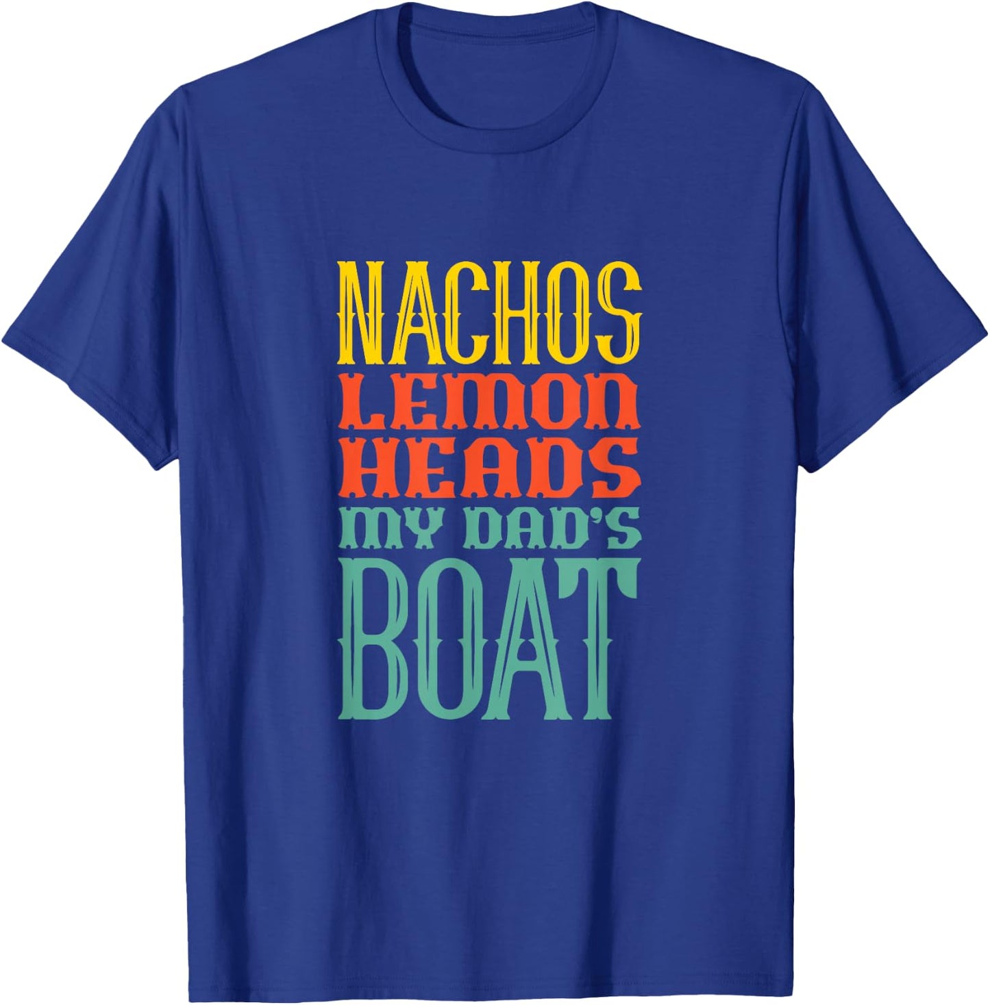 Boating Sailing Nachos Lemon Heads My Dad's Boat Retro T-Shirt - T-Shirt | Royal