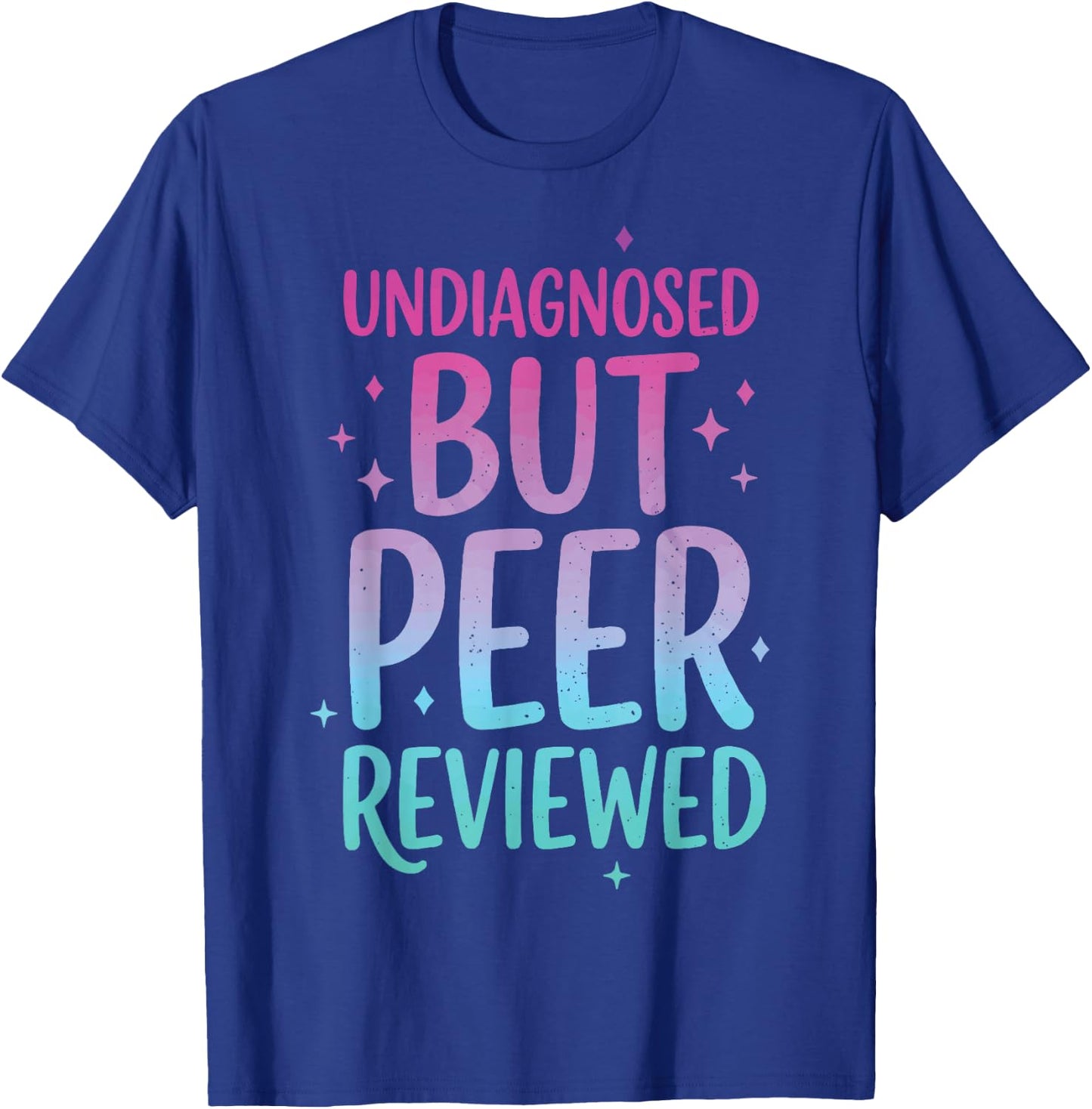Undiagnosed But Peer Reviewed T-Shirt - T-Shirt | Royal