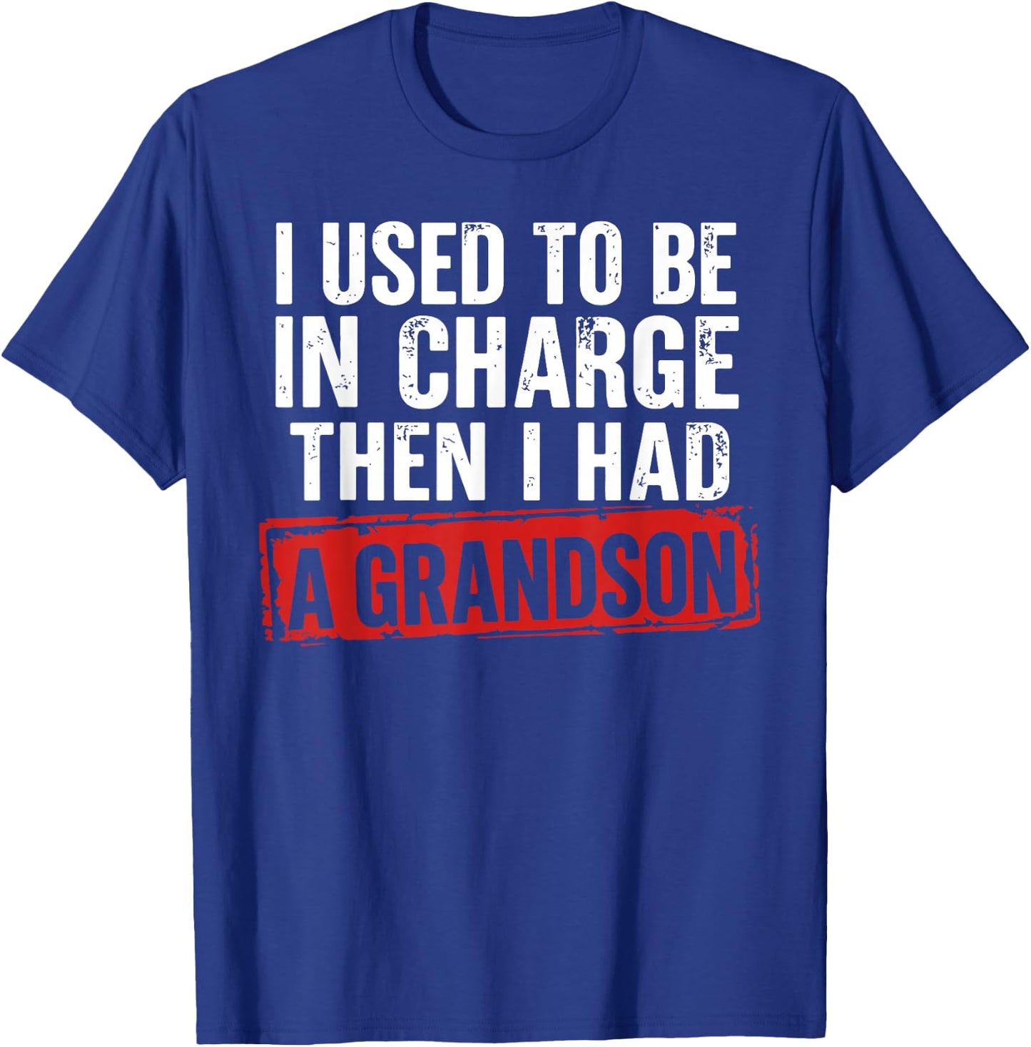 I Used to Be in Charge Then I Had A Grandson Funny Grandpa T-Shirt - T-Shirt | Royal