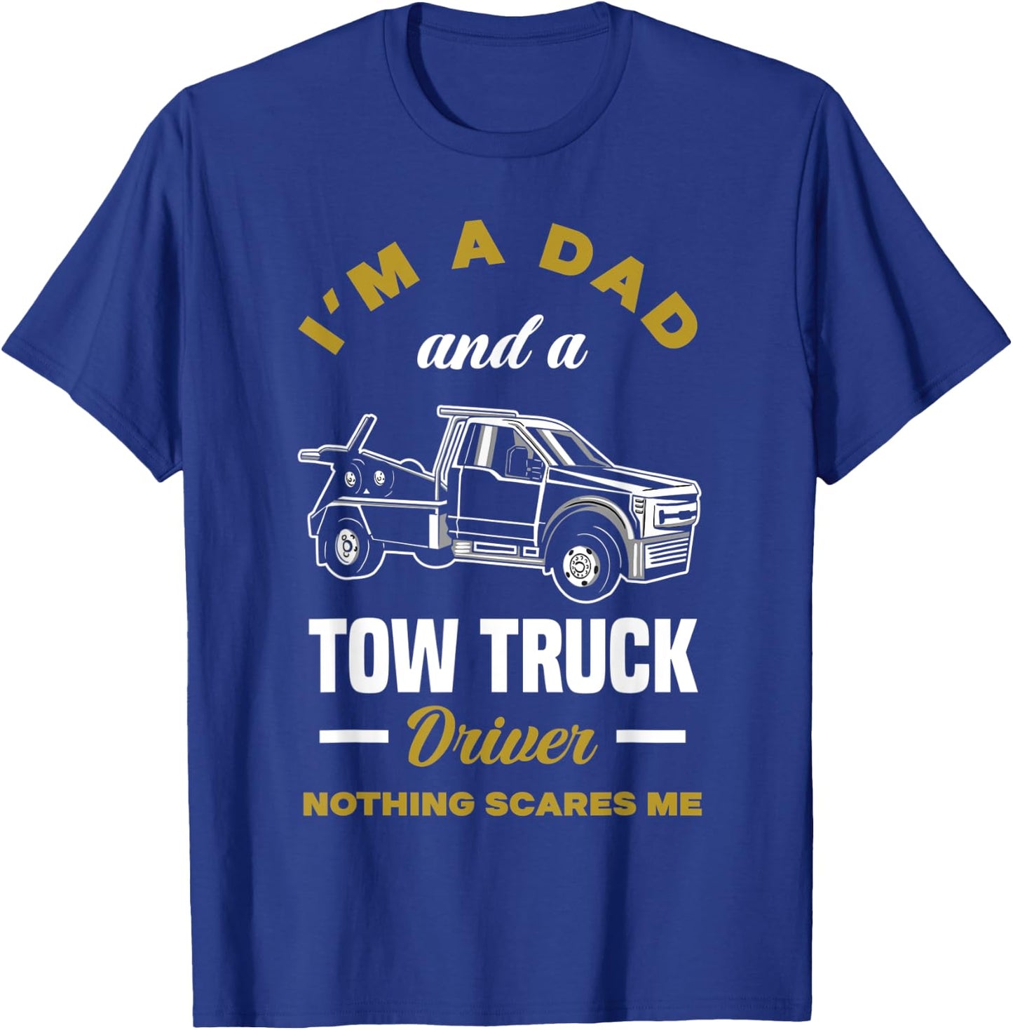 I'm A Dad And A Tow Truck Driver Funny Tow Truck Driver T-Shirt - T-Shirt | Royal