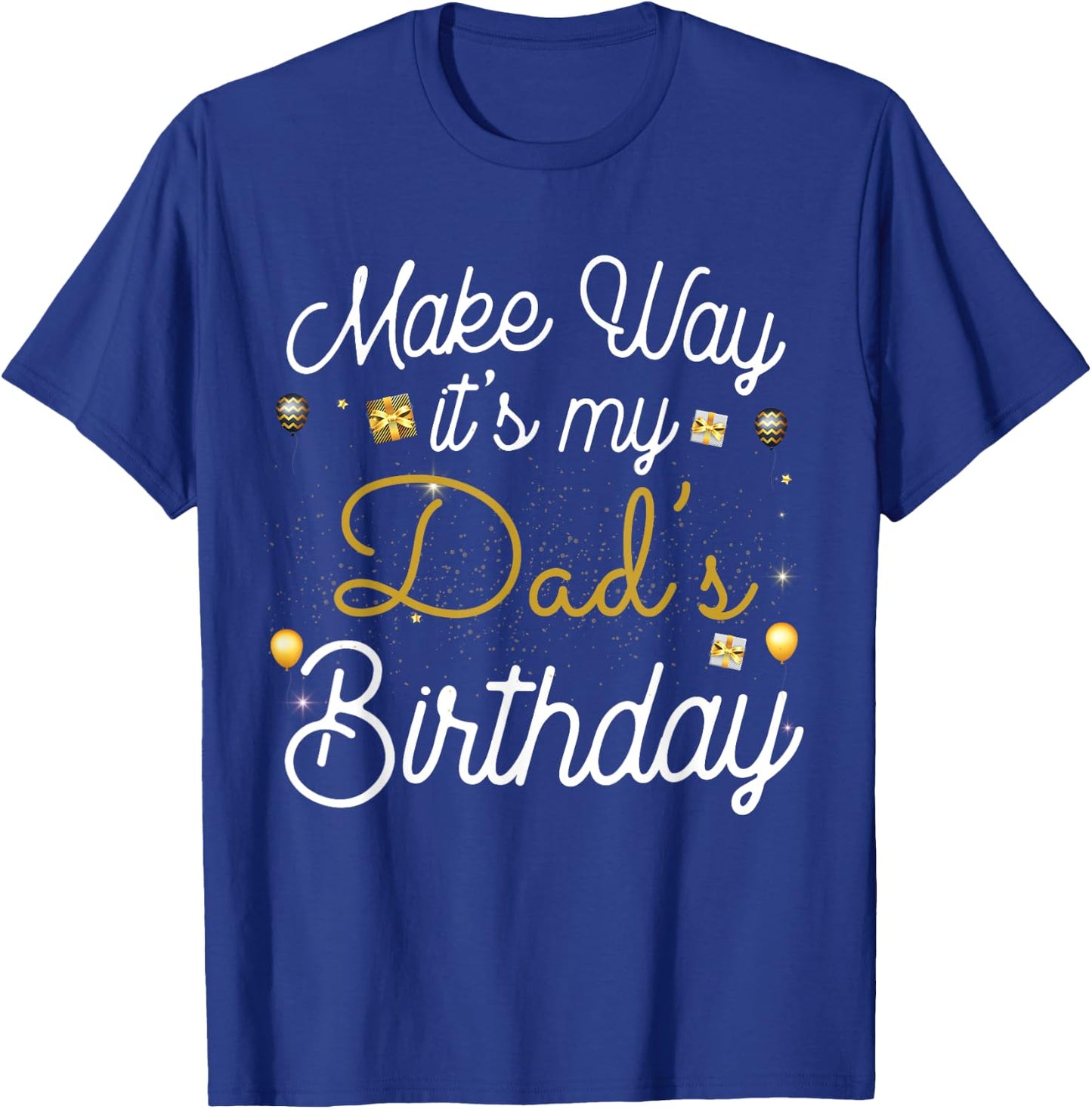 Make way It's My Dad's Birthday T-Shirt - T-Shirt | Royal