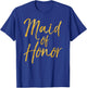 Maid of Honor Shirt Cute Gold Bridesmaid Gift Bridal Party T-Shirt - T-Shirt | Royal