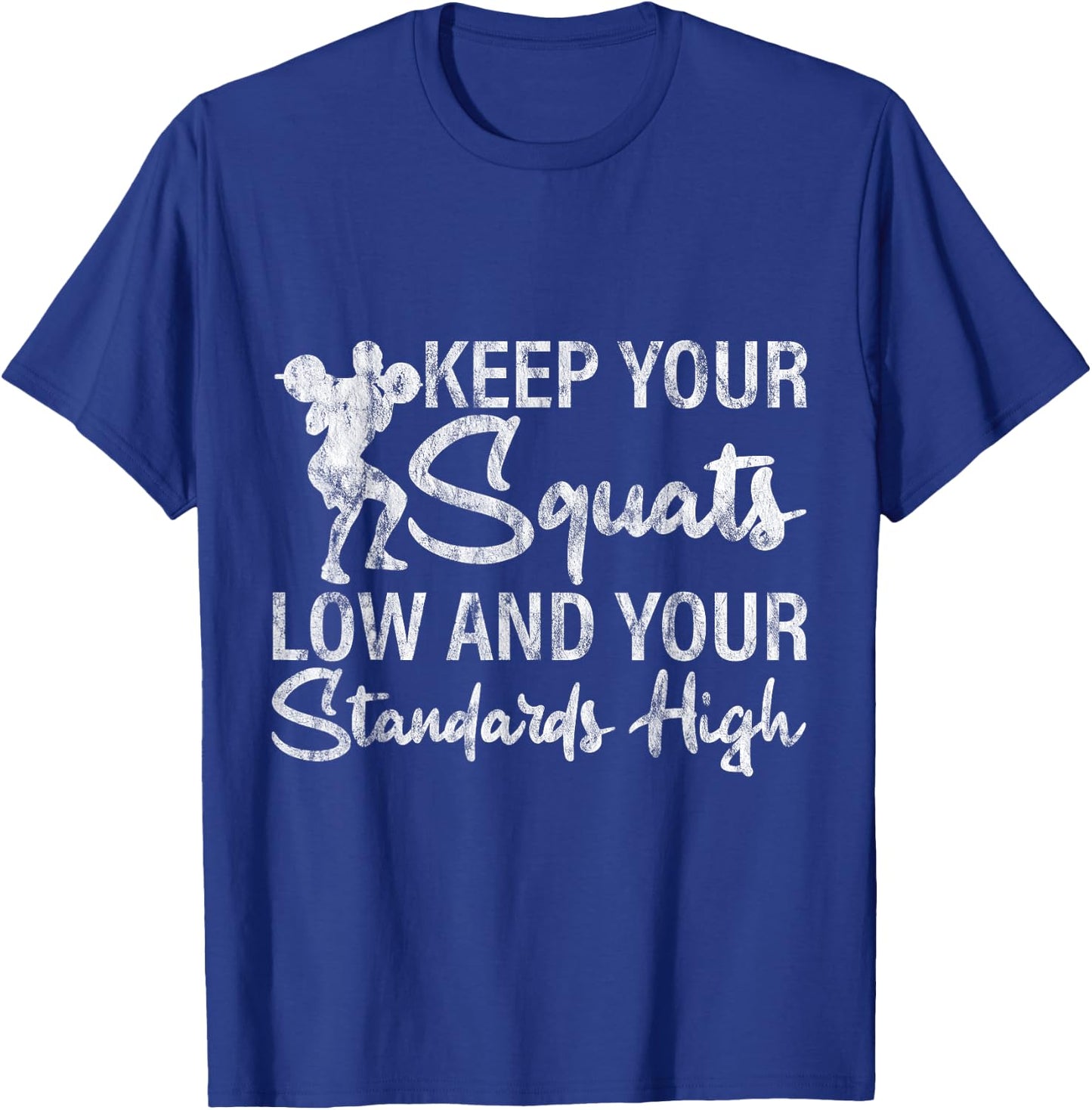 Keep Your Squats Low And Your Standards High T-Shirt - T-Shirt | Royal