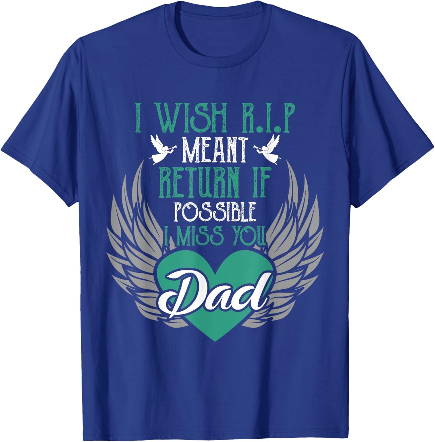 I Wish R.I.P Mean I Miss You Dad - Missing Dad Gift T-Shirt - T-Shirt | Royal