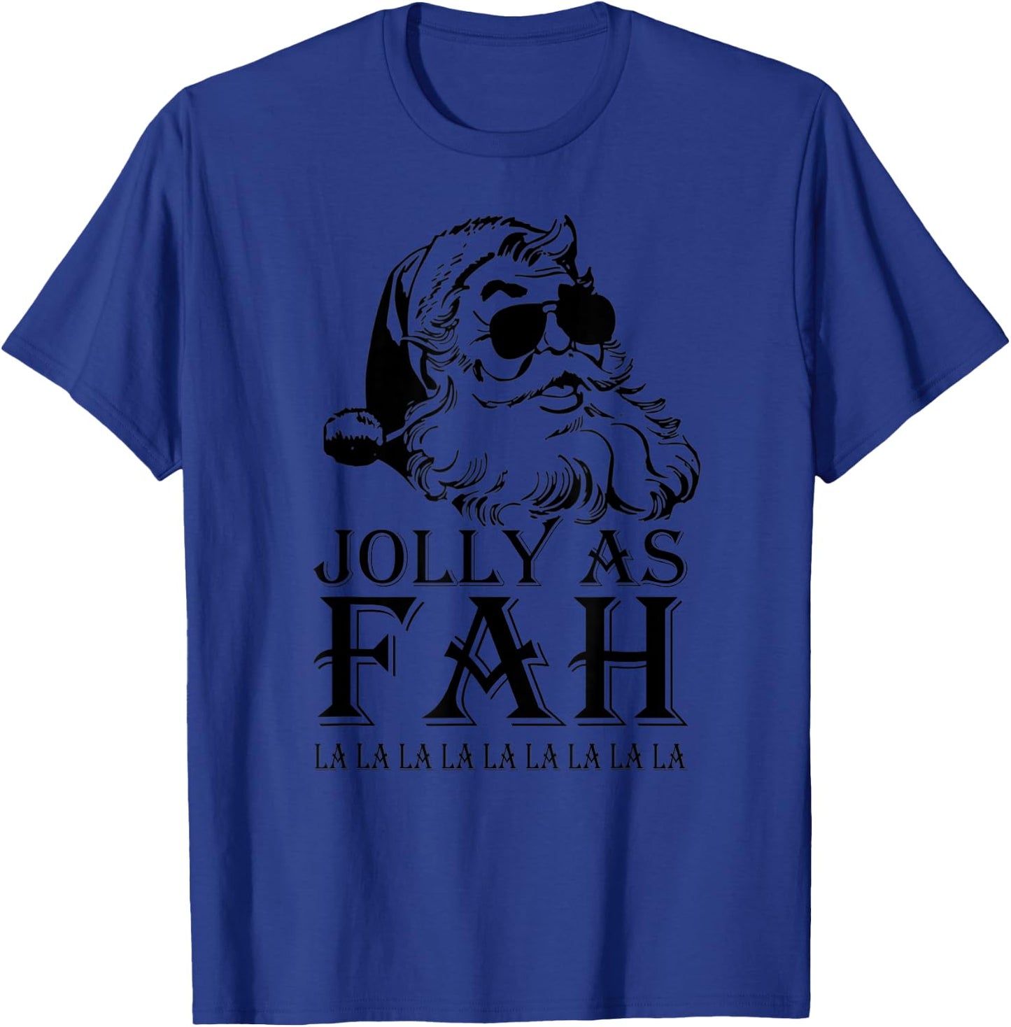 Jolly As Fah La La La Santa Christmas T-Shirt - T-Shirt | Royal