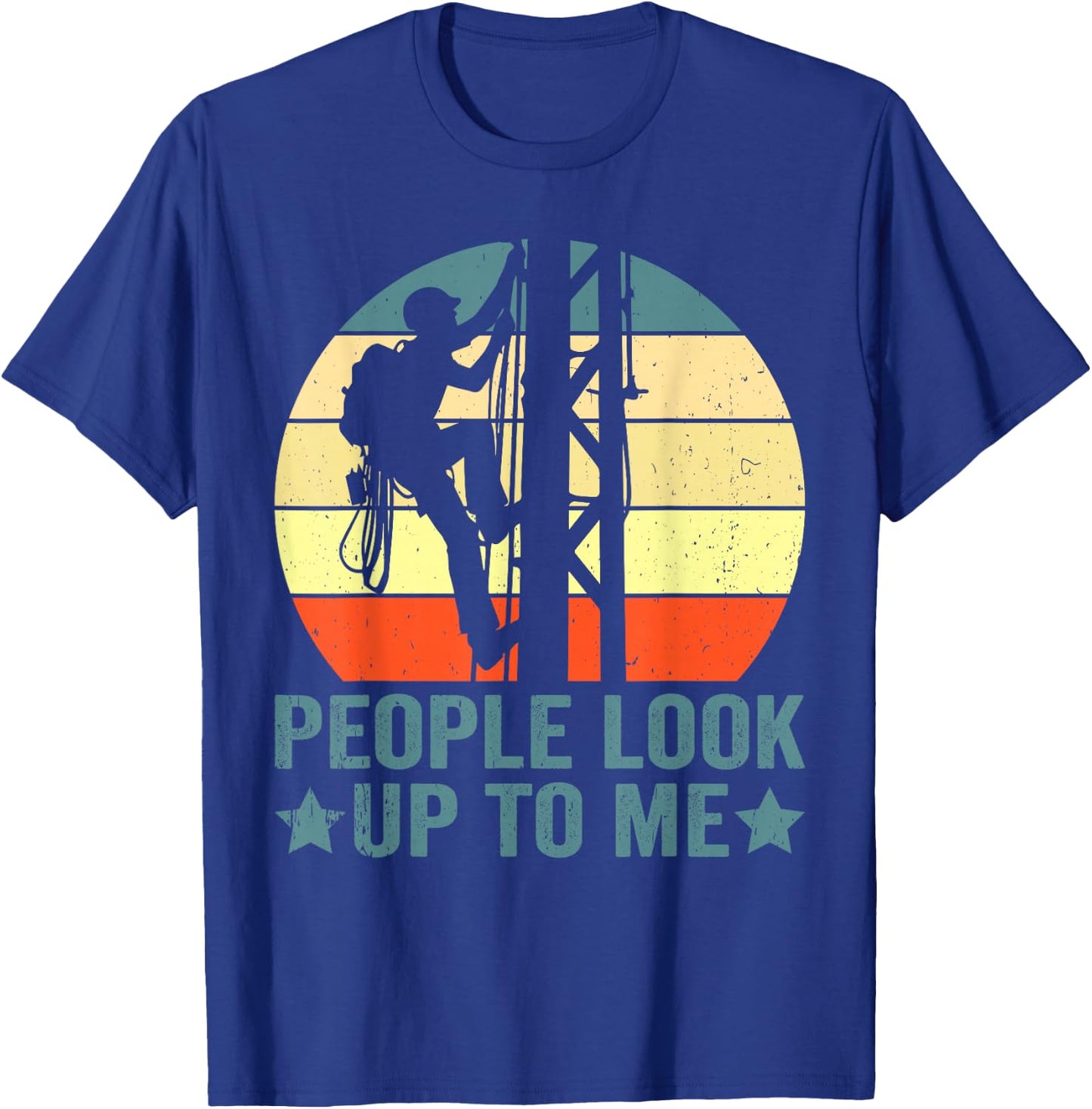 Vintage Tower Climber People Look Up To Me Tower Climbing T-Shirt - T-Shirt | Royal