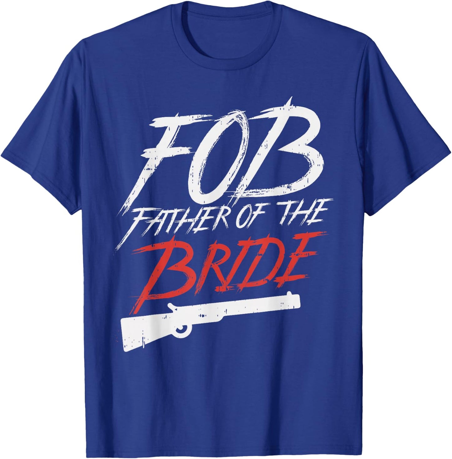 FOB Father Of Bride Shotgun Wedding Party Rehearsal Dinner T-Shirt - T-Shirt | Royal