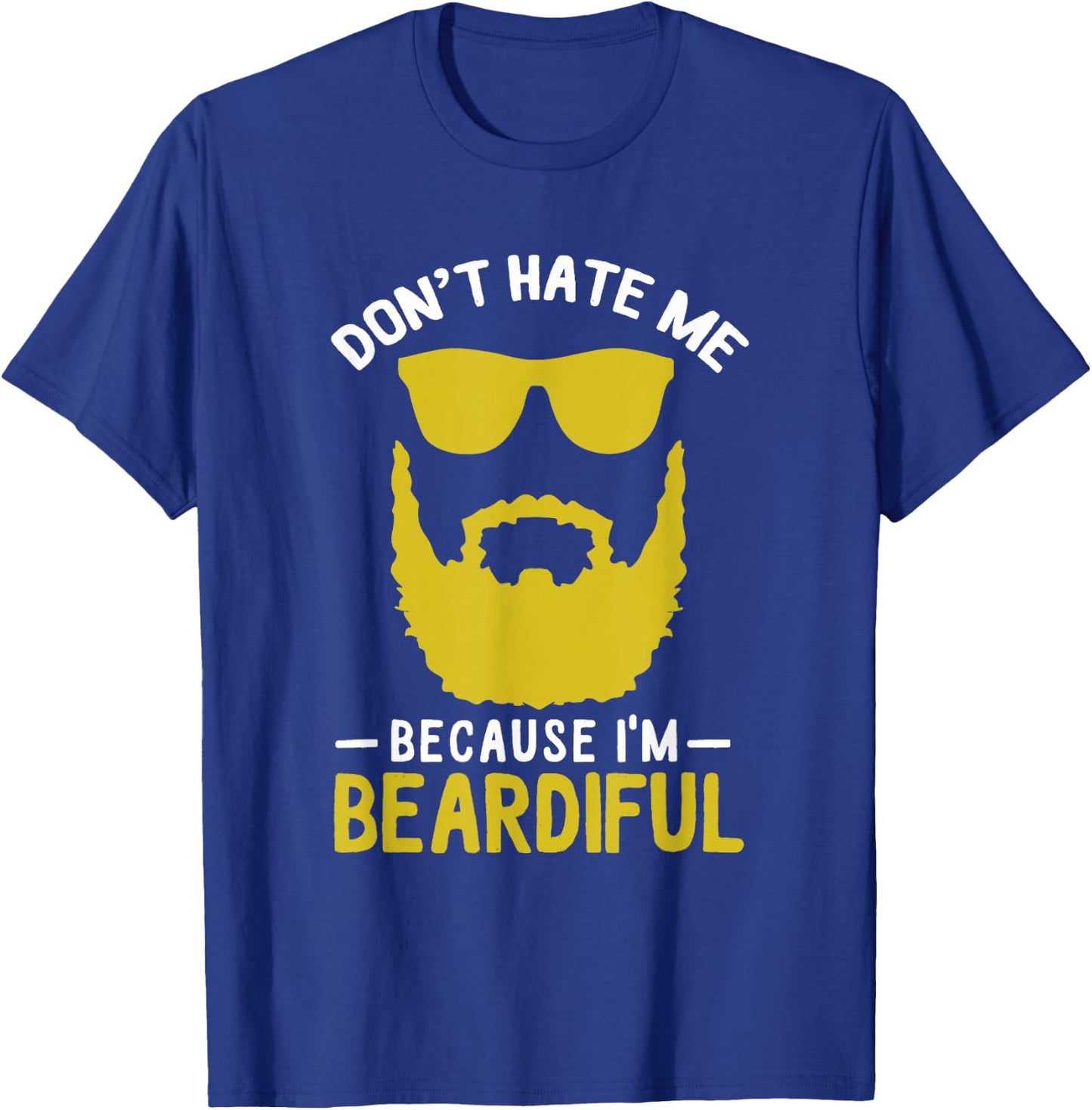 Funny Pun Don't Hate Me Because I'm Beardiful T-Shirt - T-Shirt | Royal