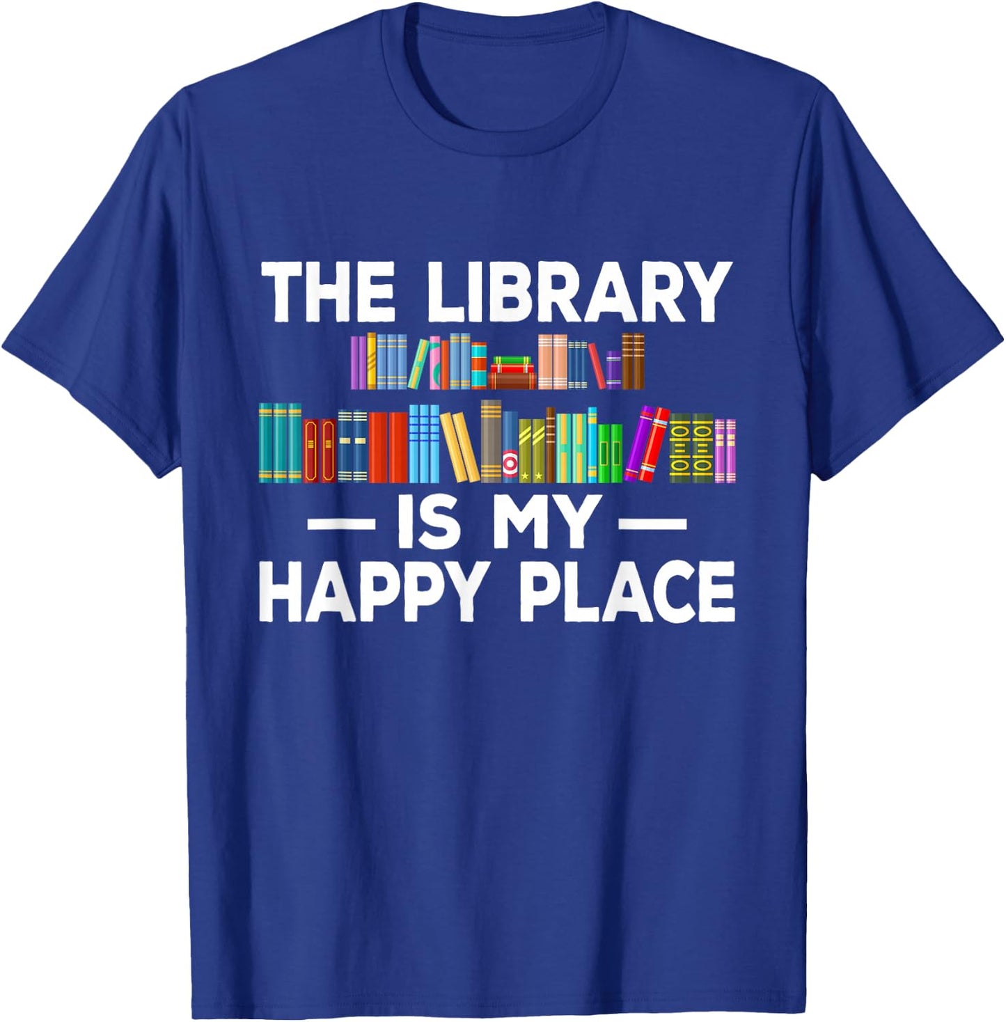 The Library Is My Happy Funny Place Book Lover Graphic T-Shirt - T-Shirt | Royal