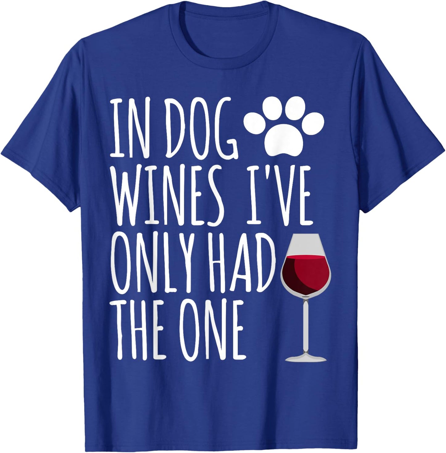 In Dog Wines I've Only Had One Funny Gift T Shirt Men Women T-Shirt - T-Shirt | Royal