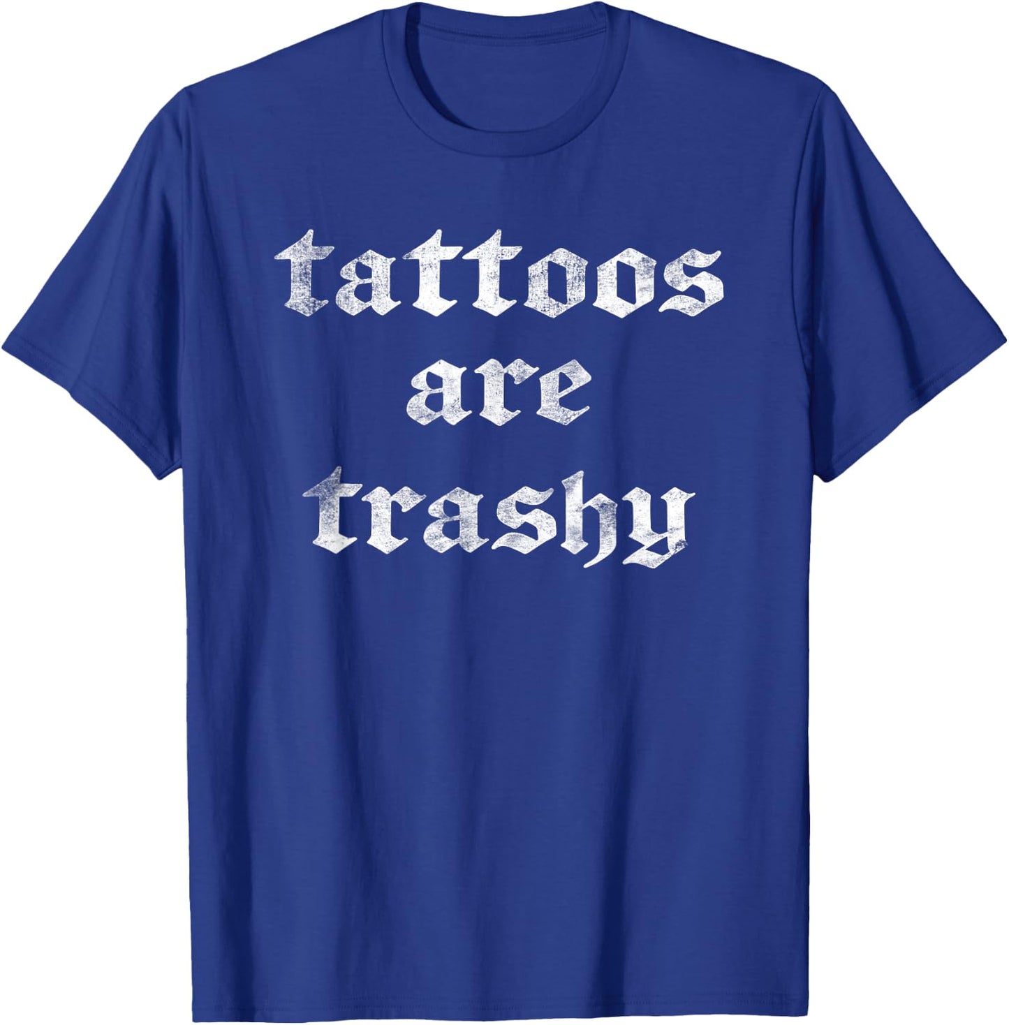 Vintage Funny Anti Tattoo - Tattoos are Trashy T-Shirt - T-Shirt | Royal
