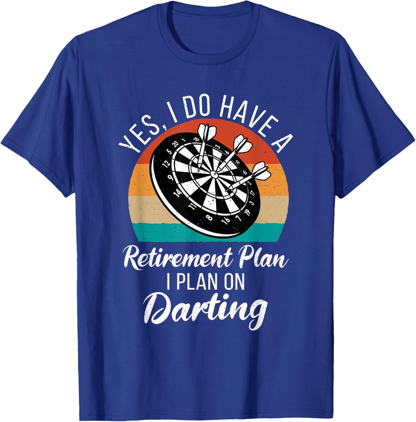 Yes i do have a retirement Plan i plan on Darting Player T-Shirt - T-Shirt | Royal