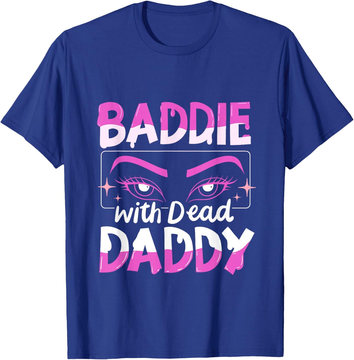 Baddie With Dead Daddy T-Shirt - T-Shirt | Royal