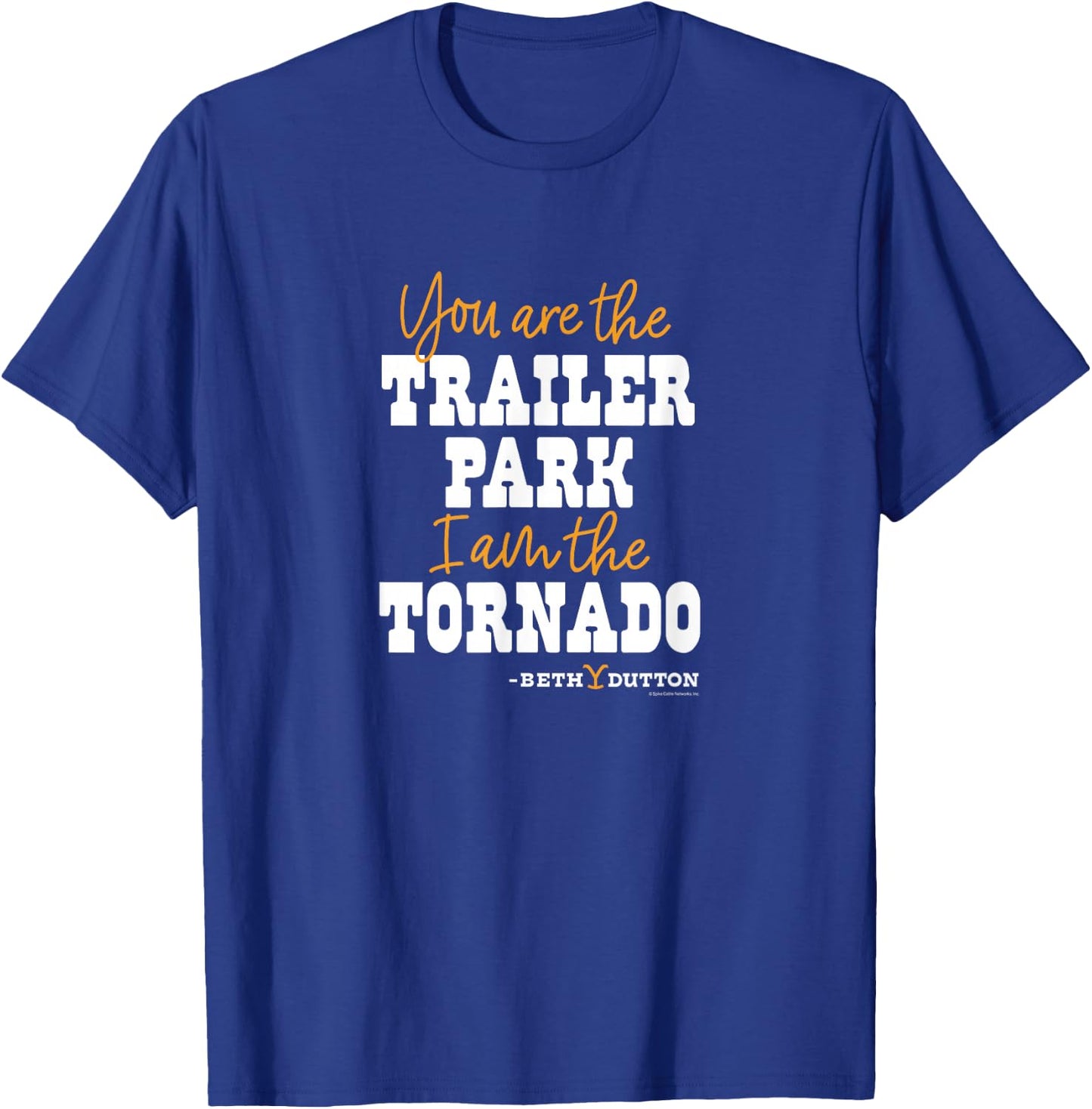 Yellowstone - You Are The Trailer Park And I Am The Tornado T-Shirt - T-Shirt | Royal