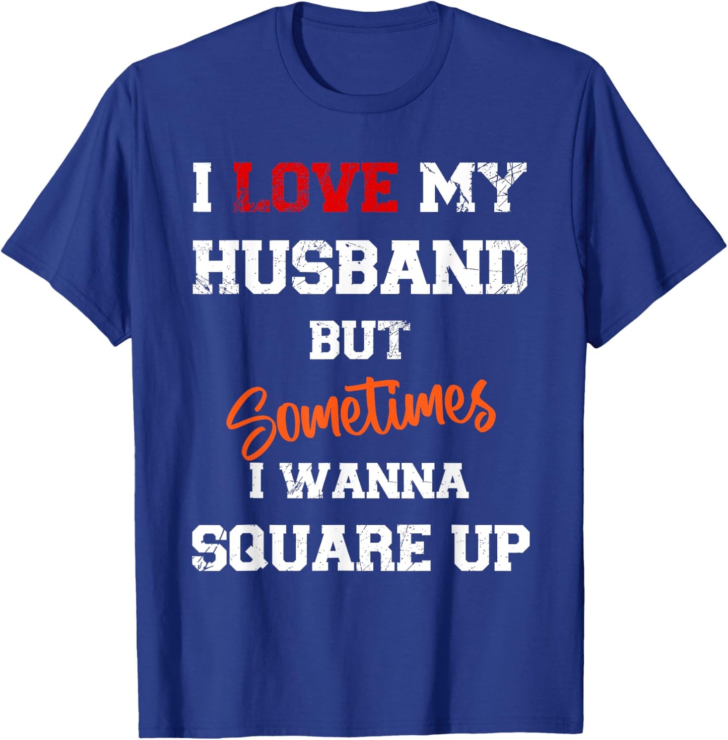 I Love My Husband But Sometimes I Wanna Square Up Funny T-Shirt - T-Shirt | Royal
