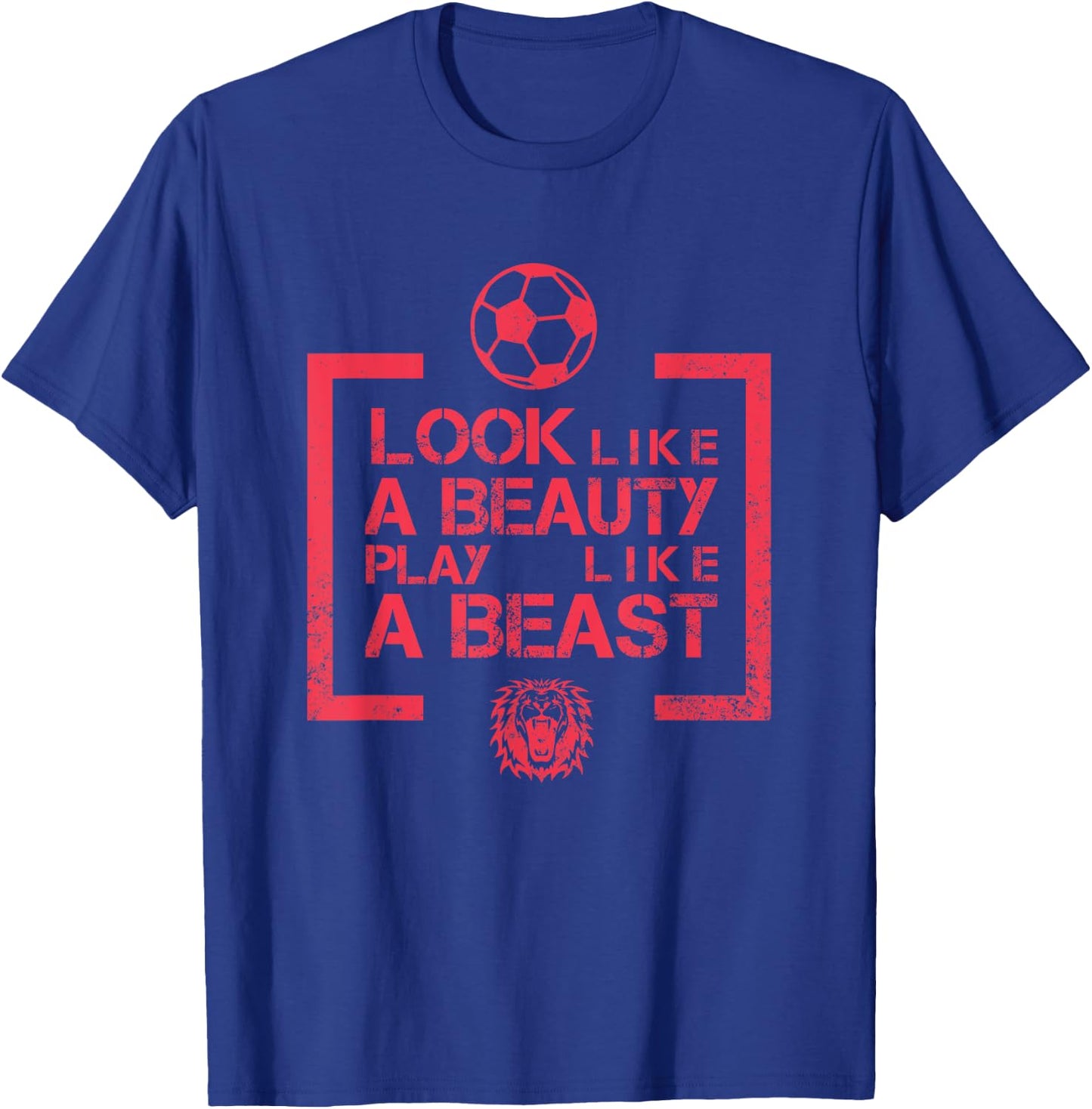 Look Like A Beauty Play Like A Beast Soccer T-Shirt - T-Shirt | Royal