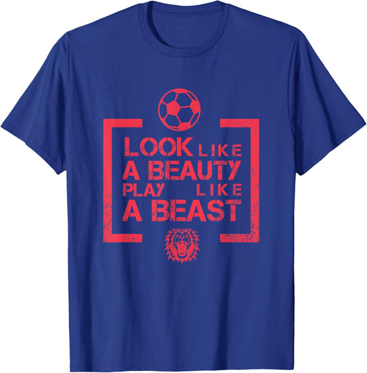 Look Like A Beauty Play Like A Beast Soccer T-Shirt - T-Shirt | Royal