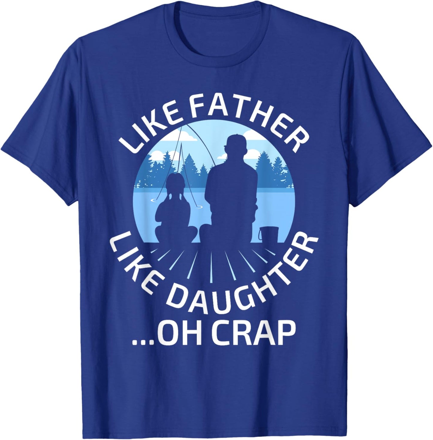 Fathers Day Fishing Father Like Father Like Daughter Oh Crap T-Shirt - T-Shirt | Royal