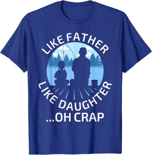 Fathers Day Fishing Father Like Father Like Daughter Oh Crap T-Shirt - T-Shirt | Royal