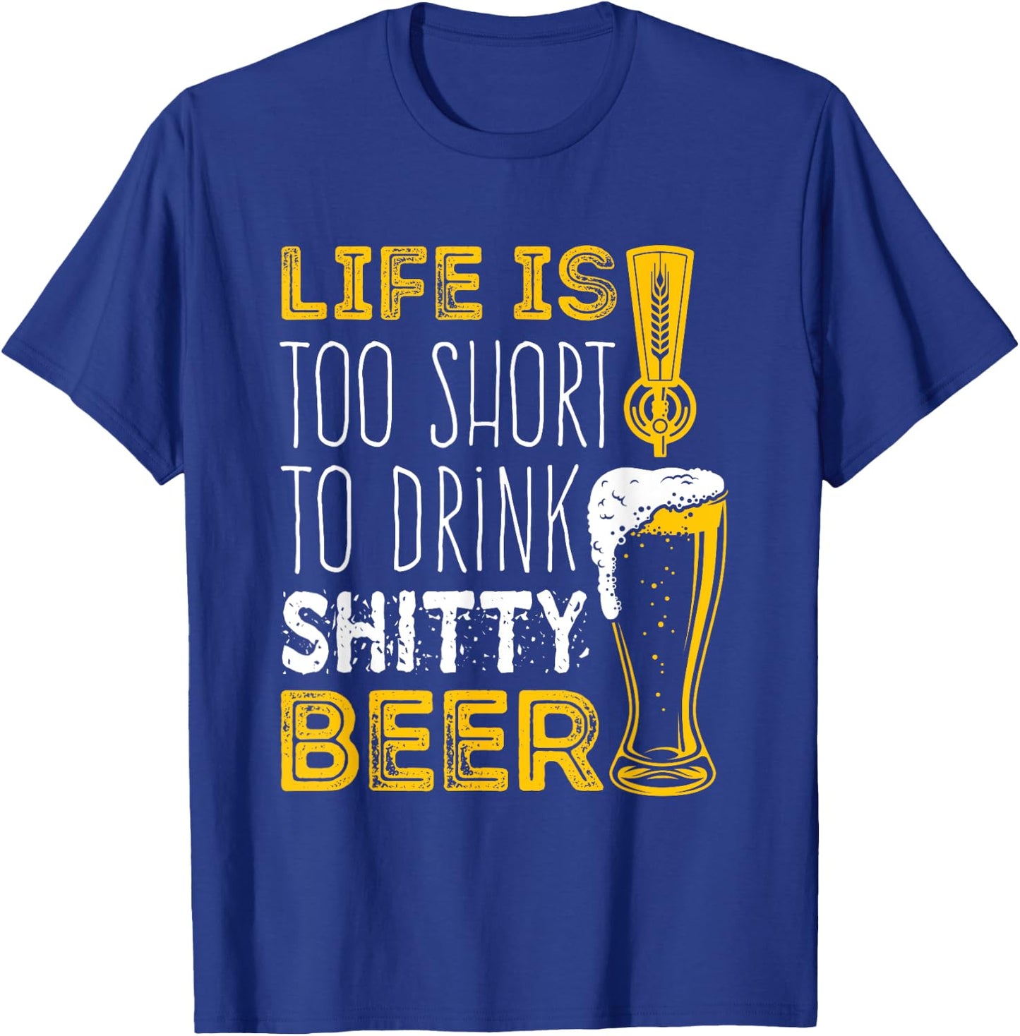 Life Is Too Short To Drink Shitty Beer Brewfest T-Shirt - T-Shirt | Royal
