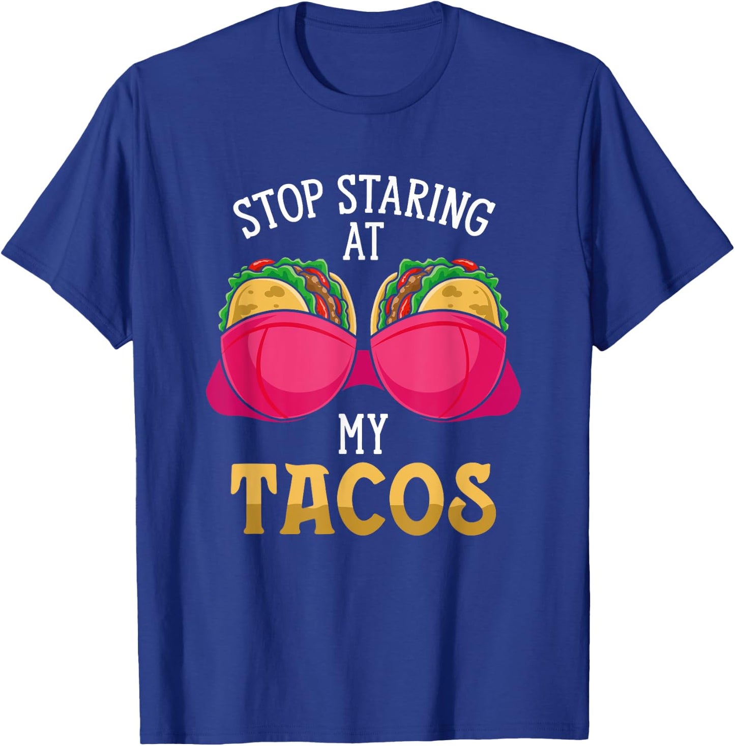 Stop Staring At My Tacos Mexican Cinco De Mayo National Taco T-Shirt - T-Shirt | Royal