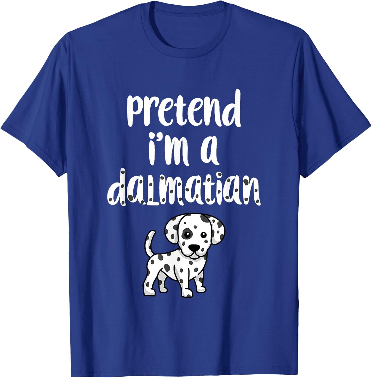 Pretend I'm A Dalmatian | Funny Halloween Costume Dog Lover Women Kids T-Shirt - T-Shirt | Royal