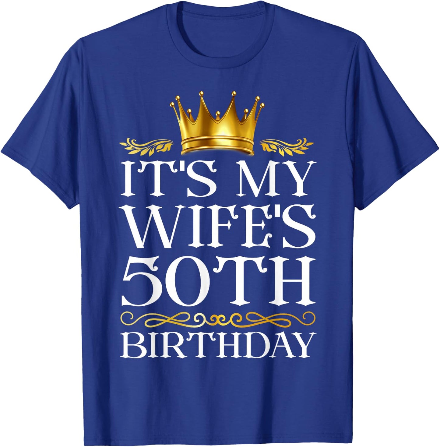 It's My Wife's 50th Birthday Happy Birthday 50 Years Old T-Shirt - T-Shirt | Royal