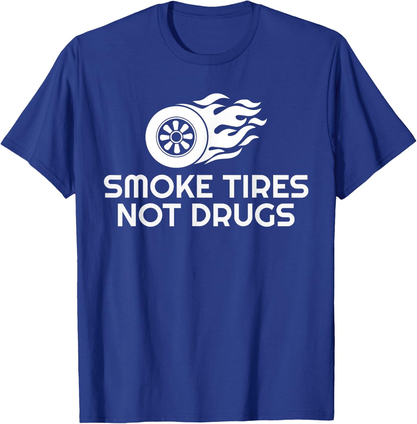 SMOKE TIRES NOT DRUGS Design T-Shirt - T-Shirt | Royal