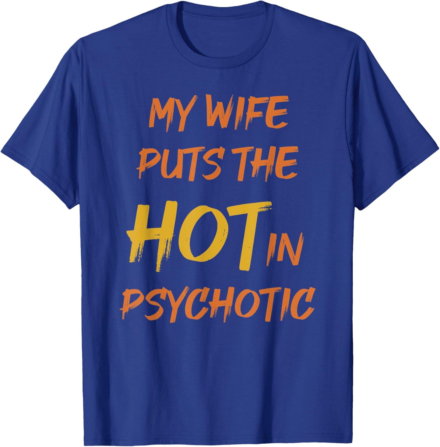 My wife puts the hot in psychotic - crazy humor & cheeky pun T-Shirt - T-Shirt | Royal