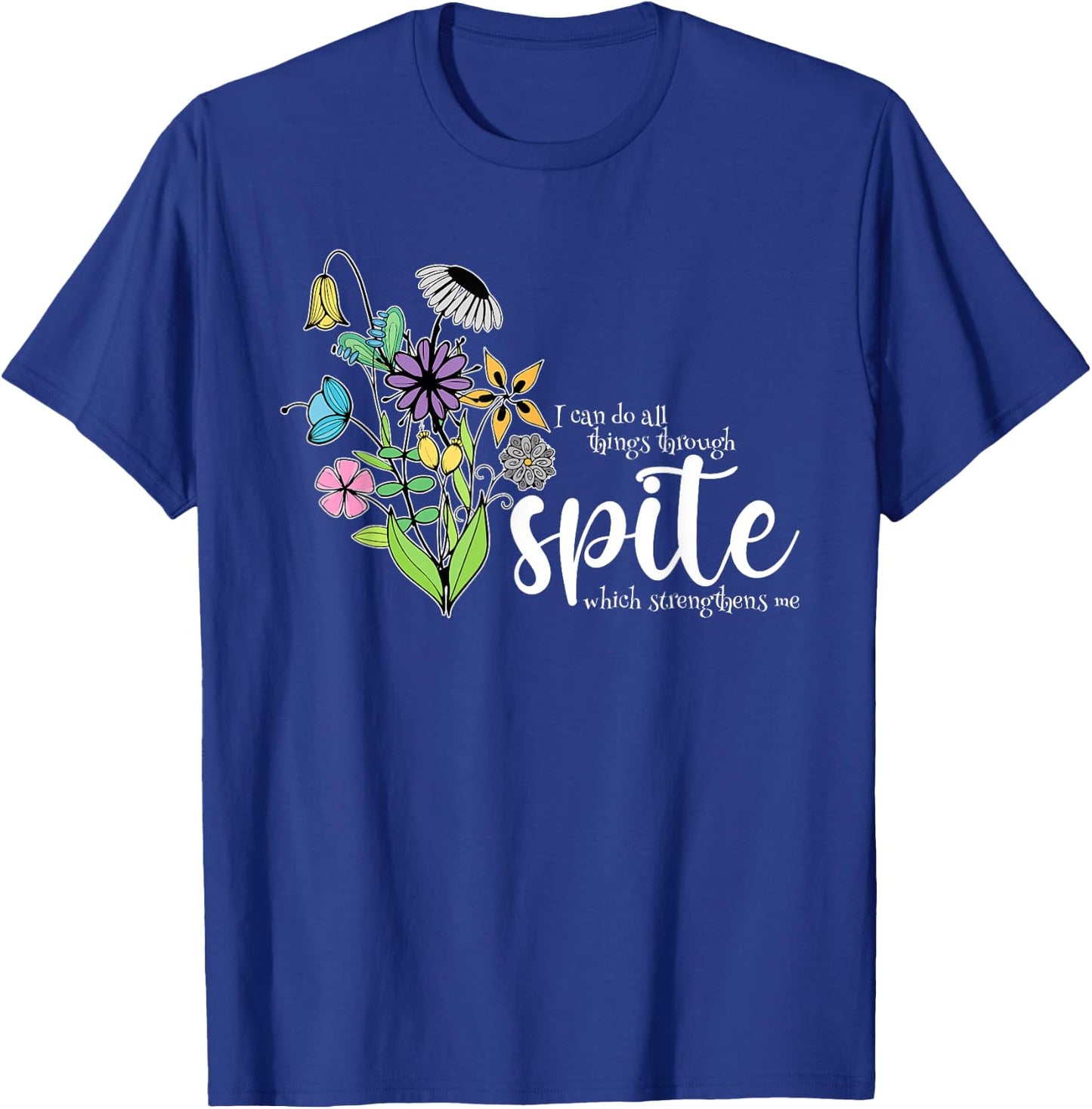 I Can Do All Things Through Spite Which Strengthens Me Quote T-Shirt - T-Shirt | Royal