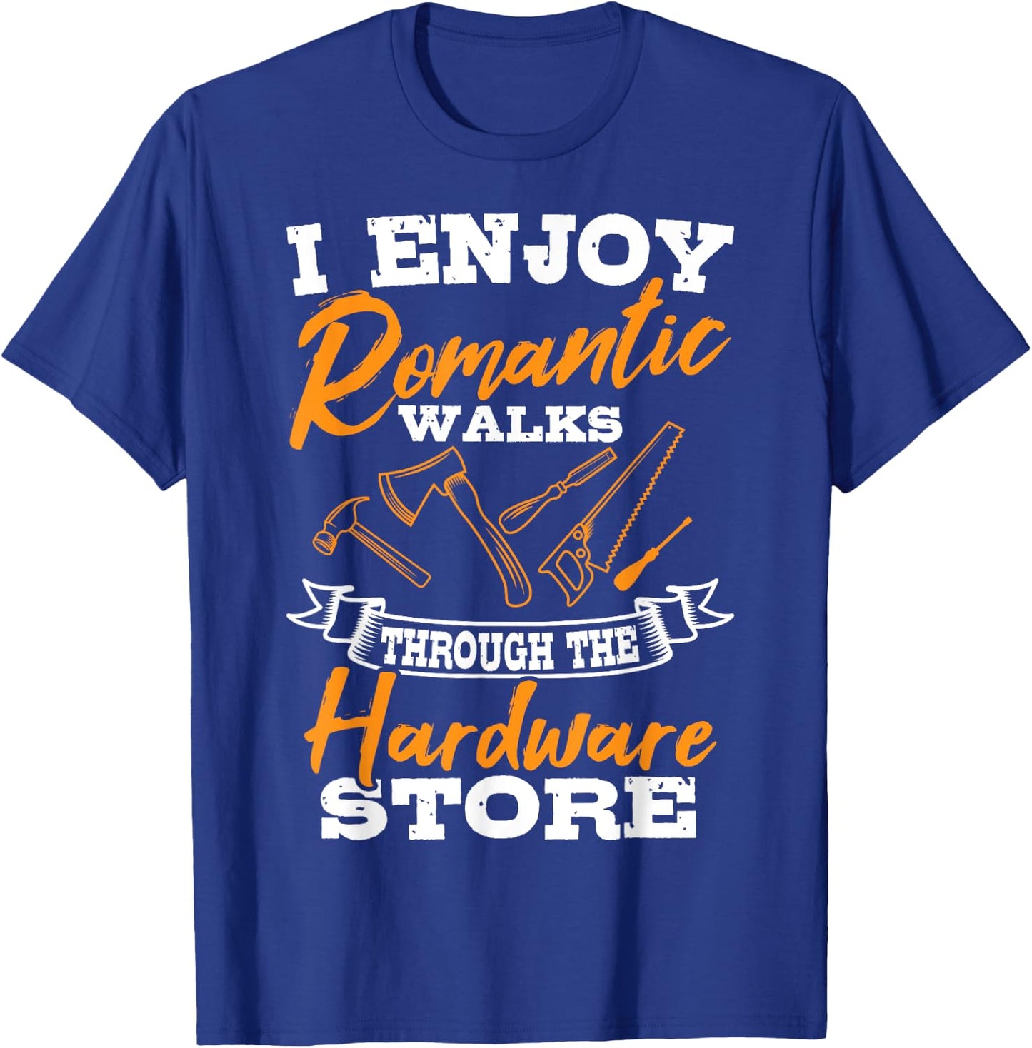 I Enjoy Romantic Walks Through The Hardware Store Woodworker T-Shirt - T-Shirt | Royal