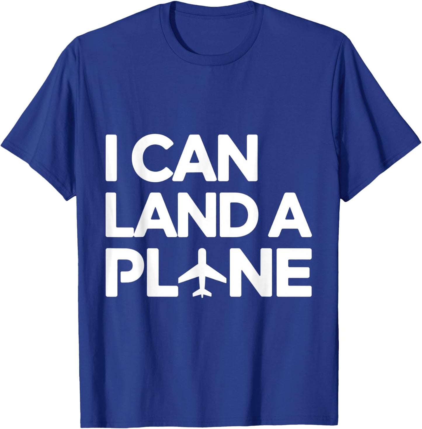 I Can Land A Plane Funny Pilot Aviation Aircrew Flying Humor T-Shirt - T-Shirt | Royal