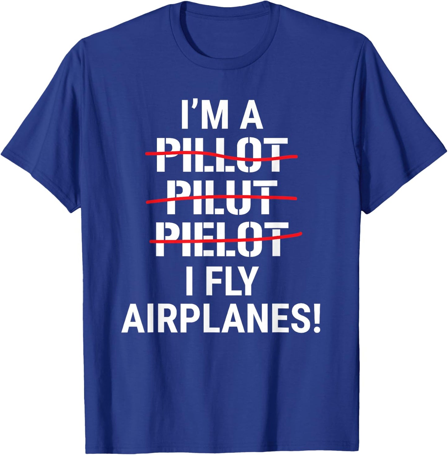I'm A Pilot I Fly Airplanes Funny Aviation Grammar T-Shirt - T-Shirt | Royal