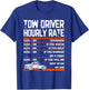 Tow Driver Hourly Rate Towing Service Tow Trucker T-Shirt - T-Shirt | Royal