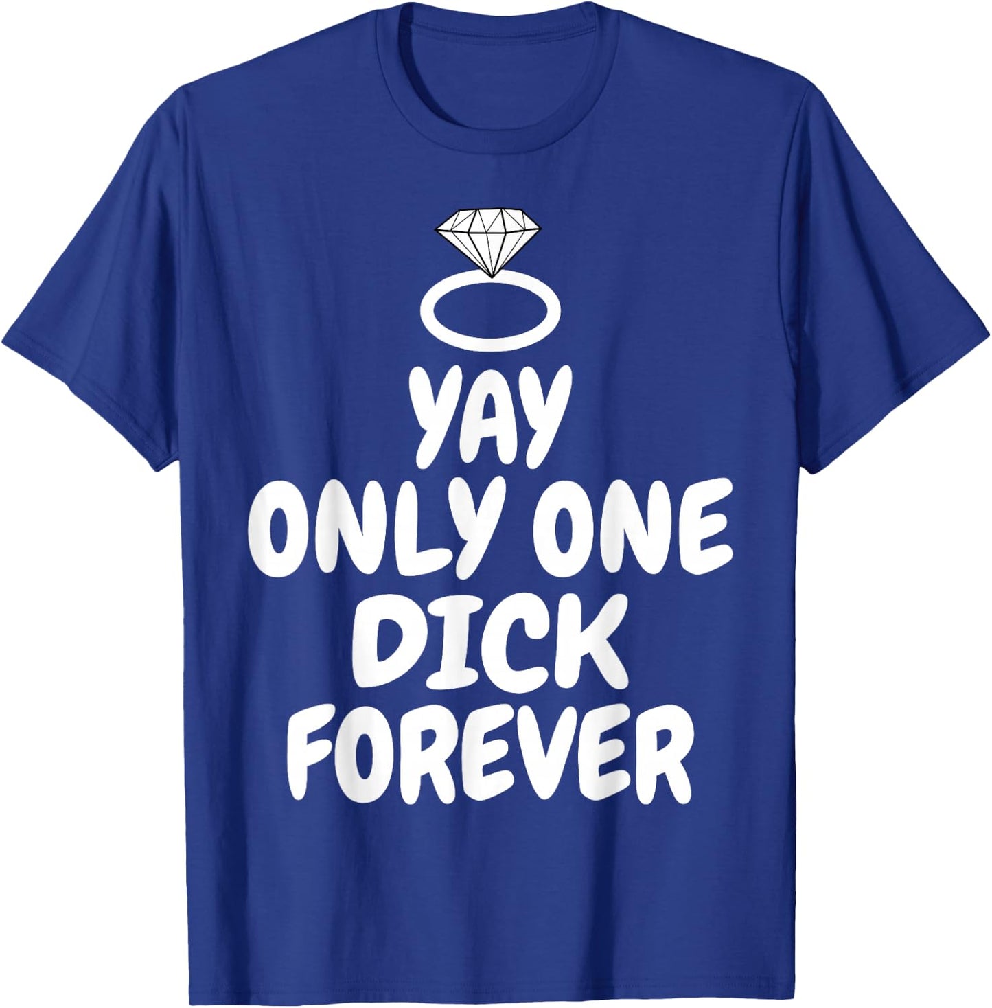 Funny Yay Only one Dick forever wedding joke T-Shirt - T-Shirt | Royal