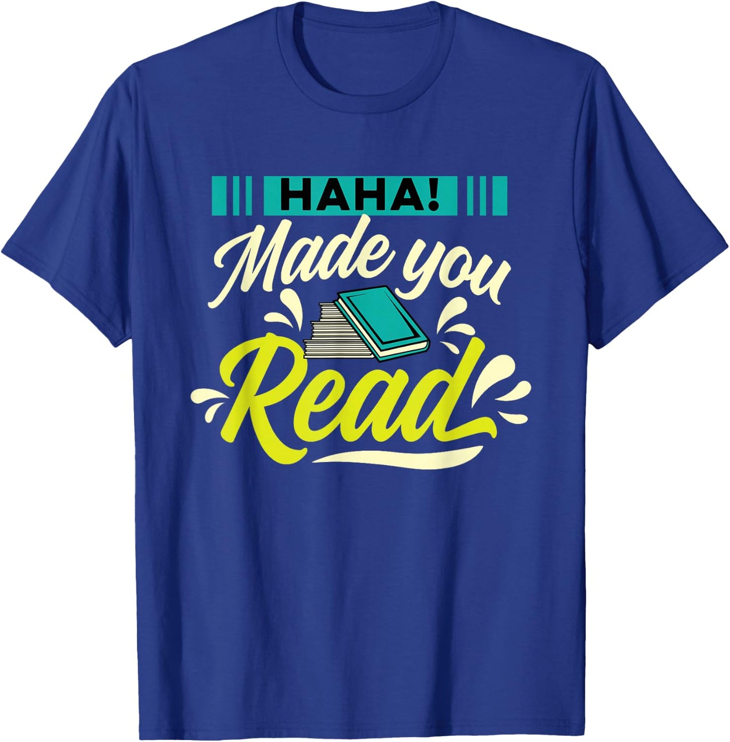 Haha Made You Read Bookworm Book Reader Librarian Reading T-Shirt - T-Shirt | Royal