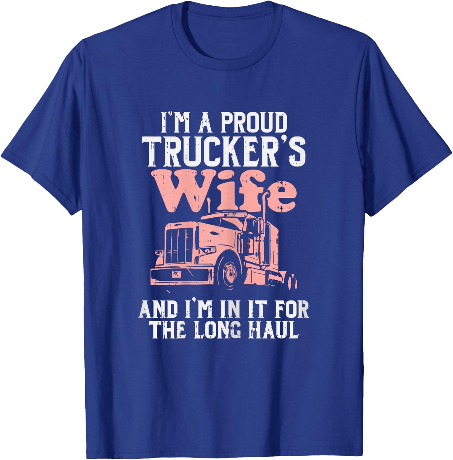 Proud Truckers Wife Long Haul Semi Truck Trucking Women Gift T-Shirt - T-Shirt | Royal