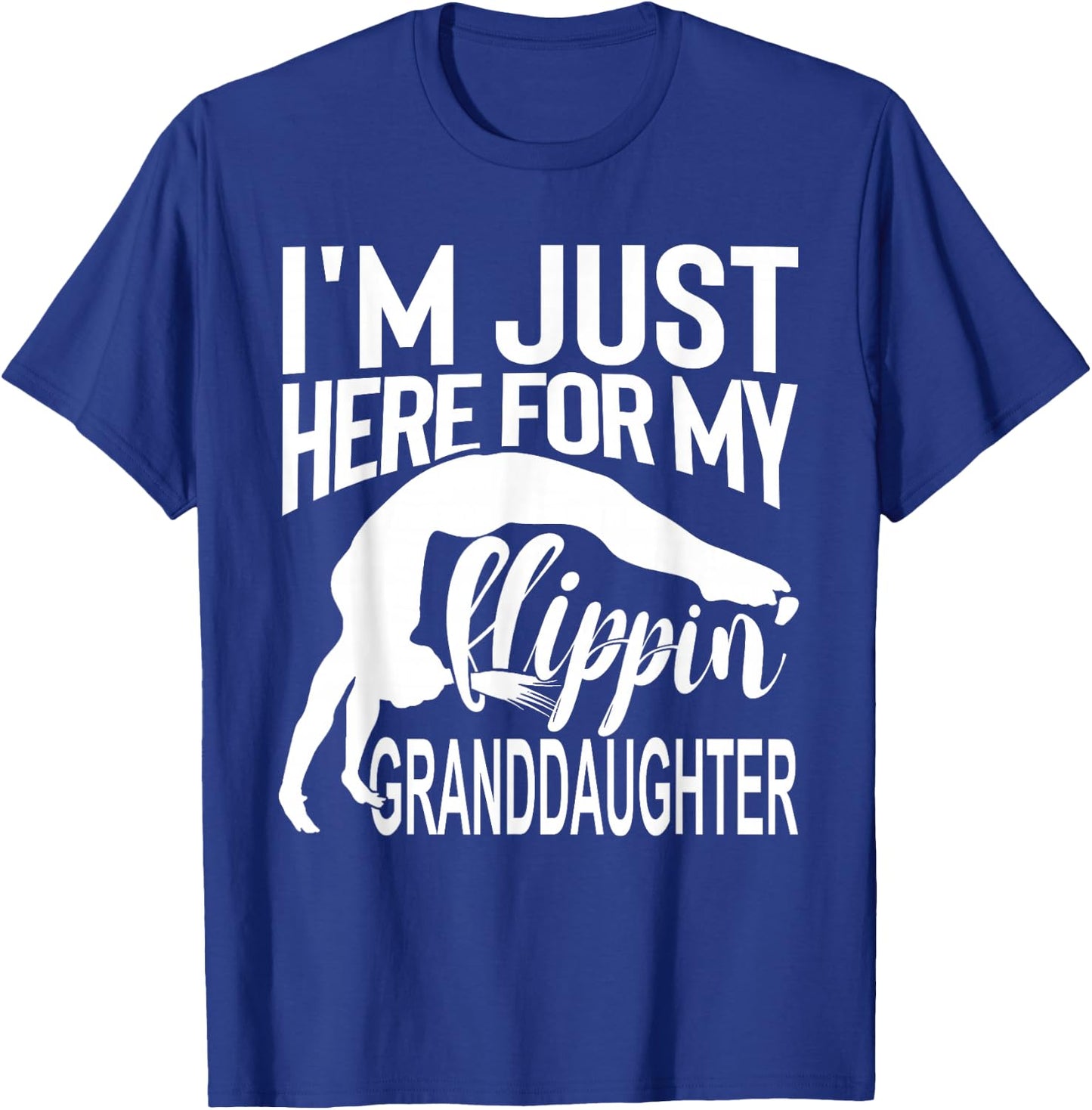 I'm Just Here For My Flippin Granddaughter T-Shirt - T-Shirt | Royal