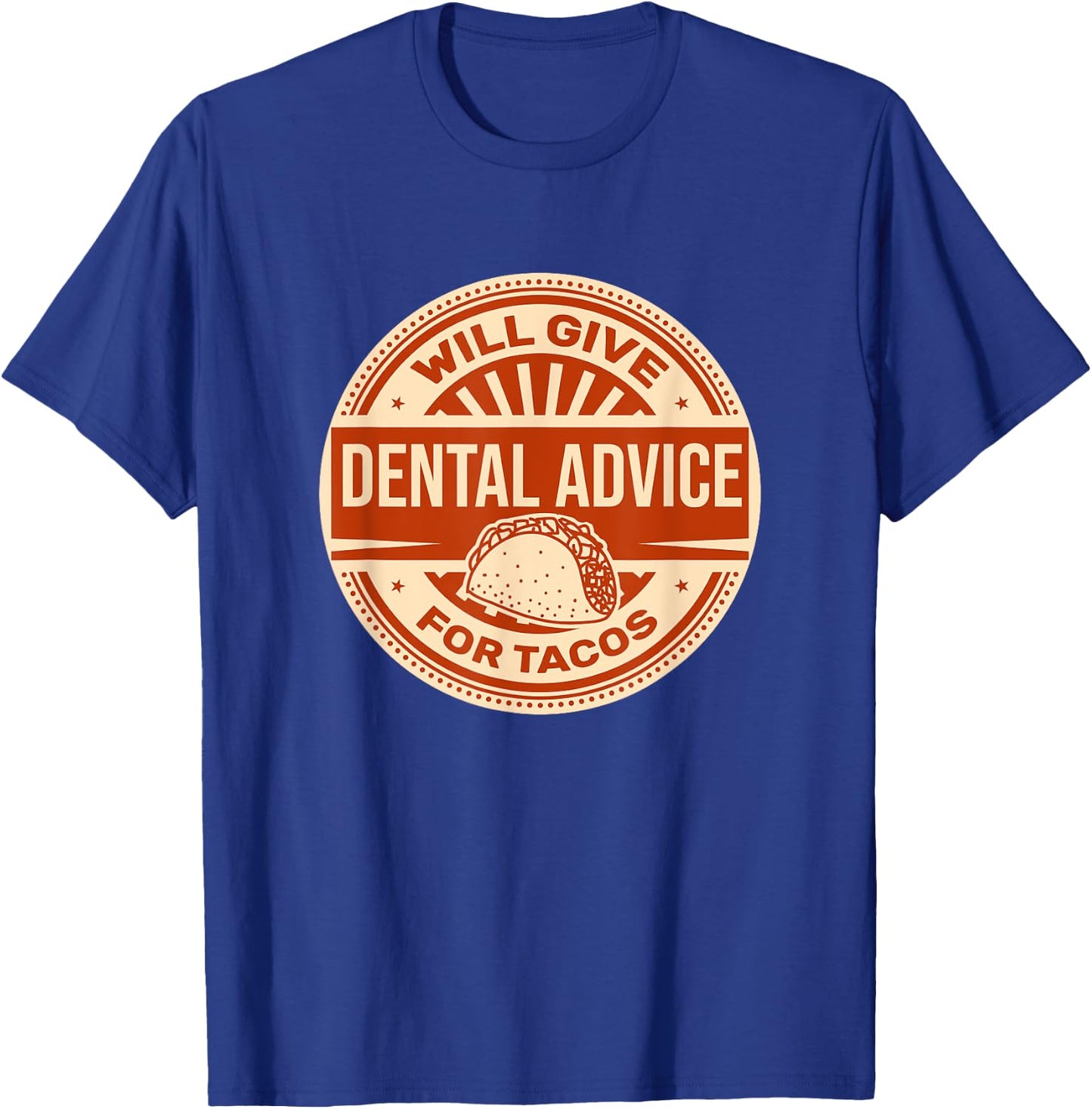 Will Give Dental Advice for Tacos Funny Dentist Student T-Shirt - T-Shirt | Royal