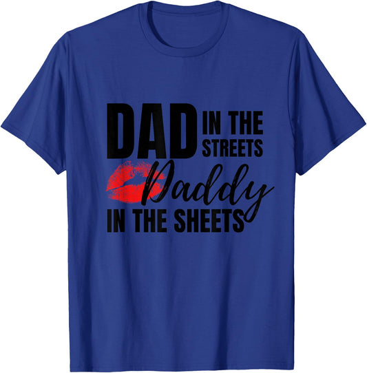 Dad in The Streets Daddy in The Sheets Funny T-Shirt - T-Shirt | Royal
