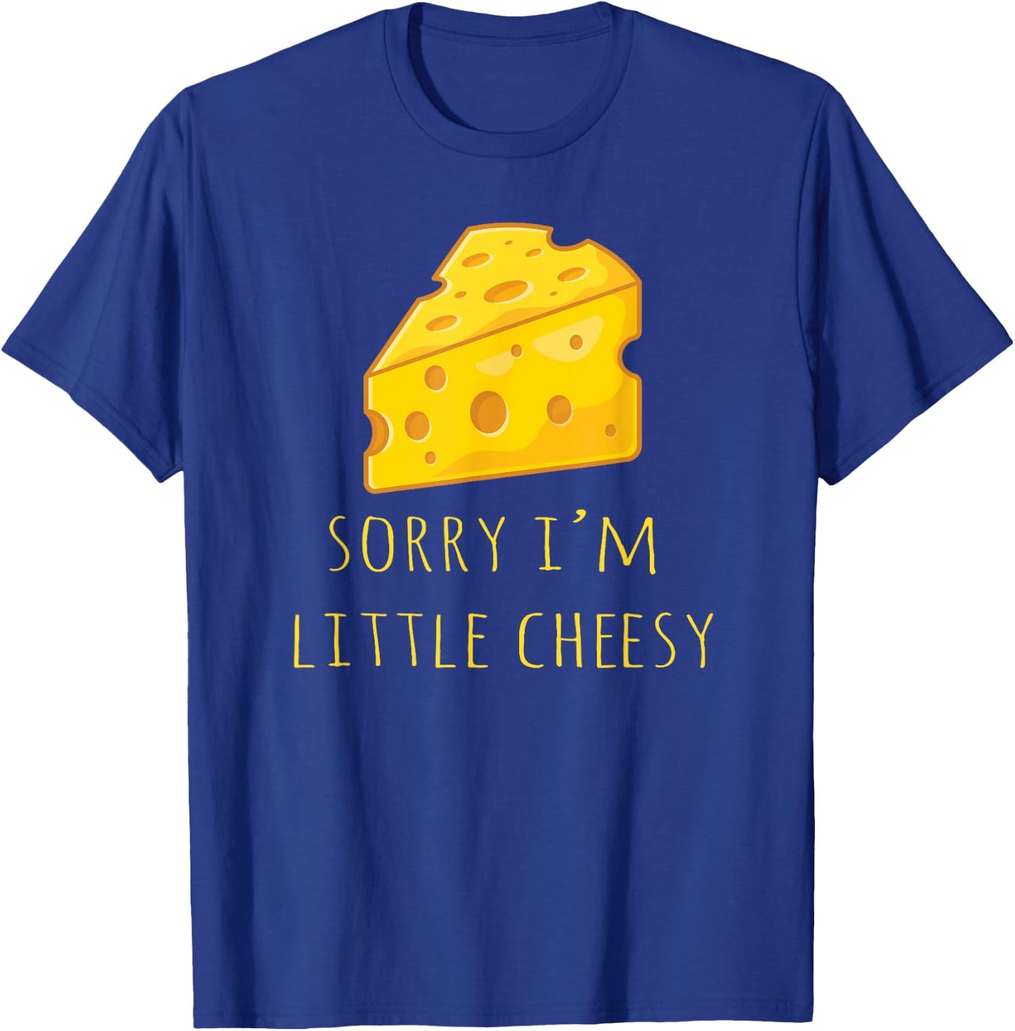 Sorry I'm Little Cheesy - Funny Cheese Pun Jokes T-Shirt - T-Shirt | Royal