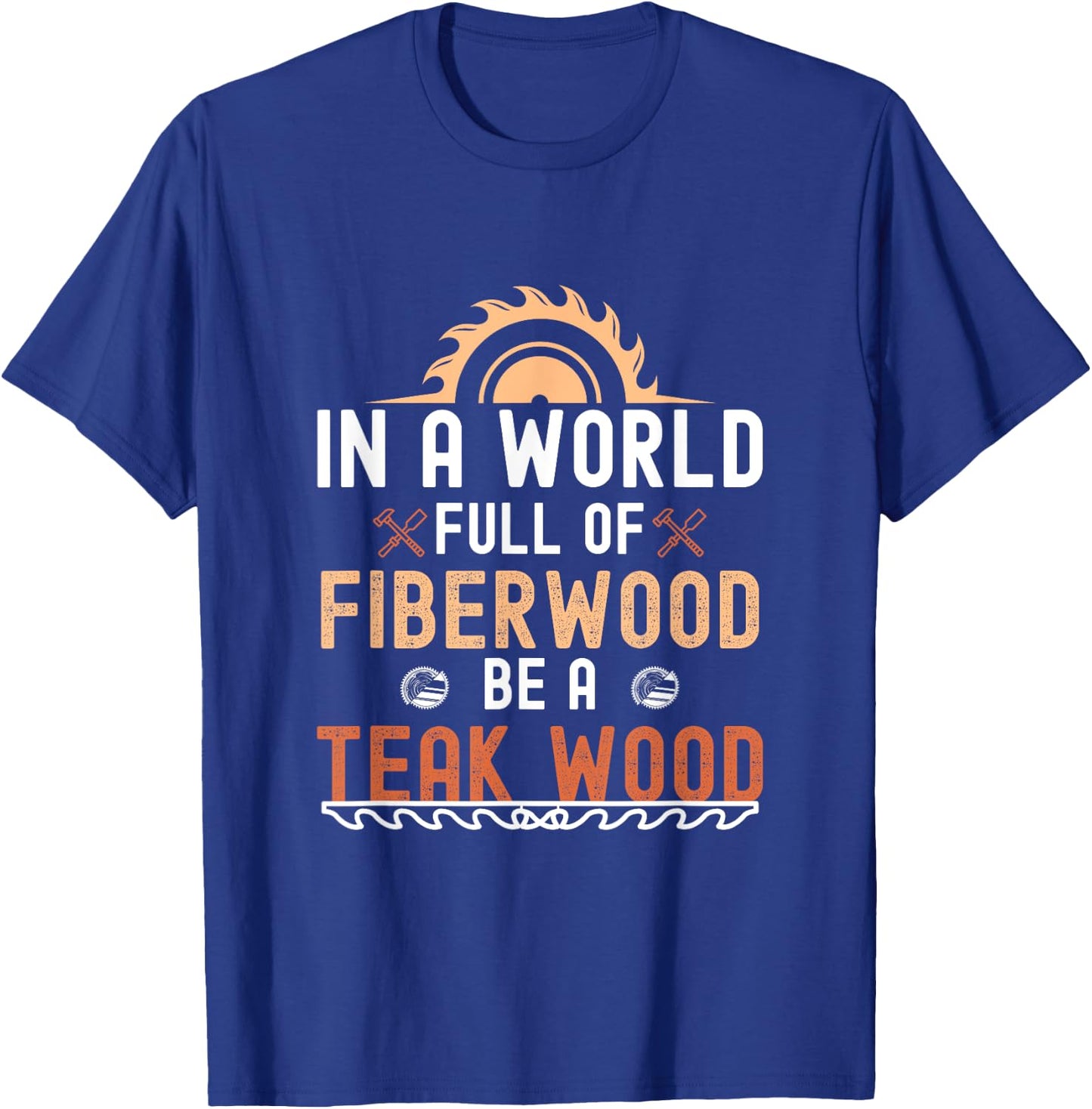 Funny Woodwork Men Teak Wood Carpenter Wood Working Tools T-Shirt - T-Shirt | Royal