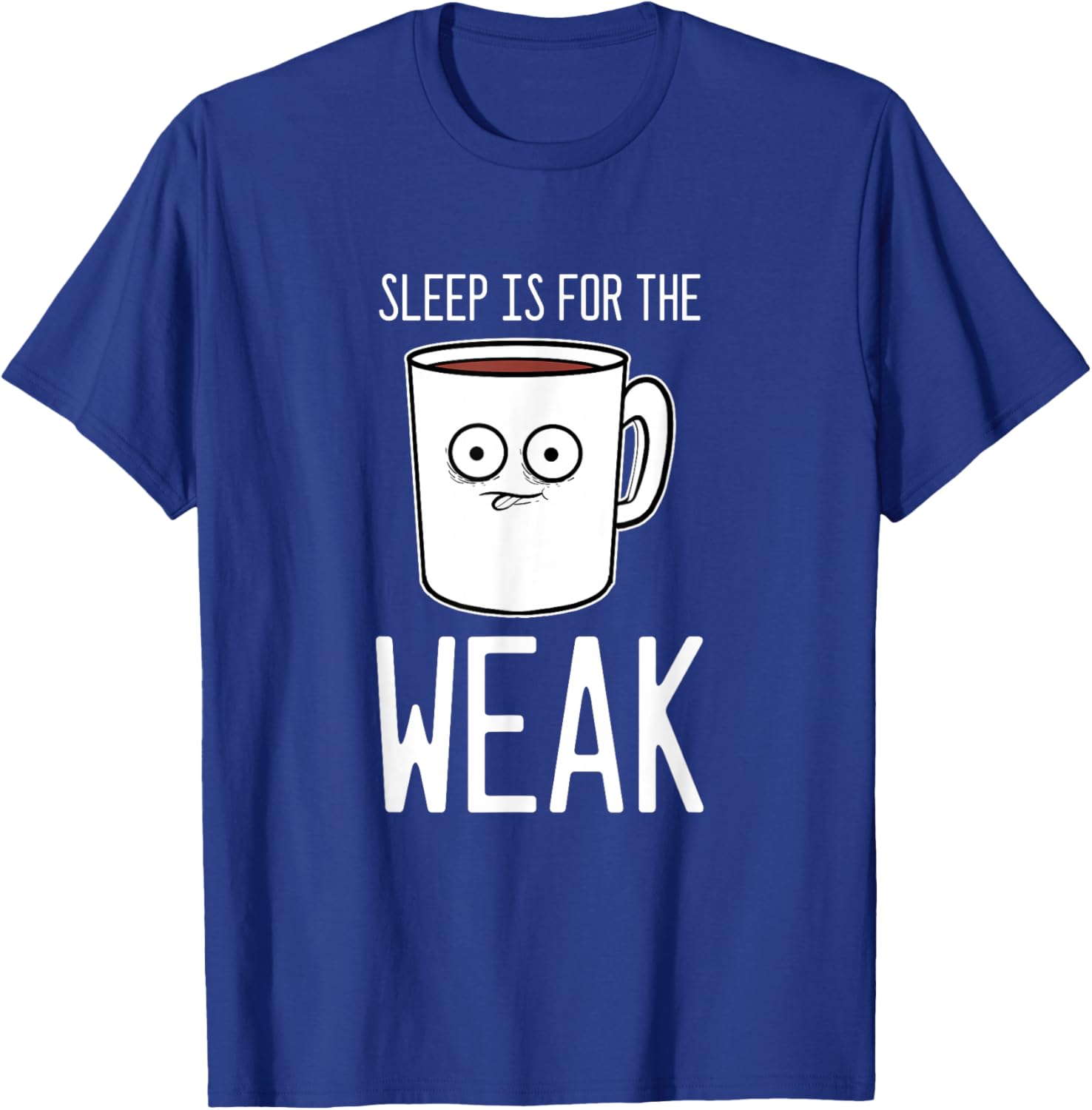 Sleep Is For The Weak Coffee Addict T-Shirt - T-Shirt | Royal