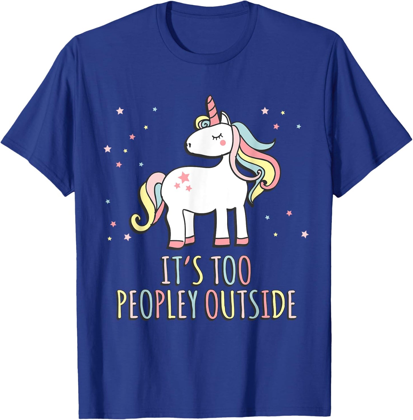 It's Too Peopley Outside Unicorn T-Shirt - T-Shirt | Royal