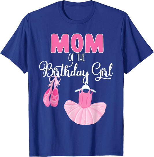 Mom of the Birthday Girl Ballerina Bday Party Ballet Dancer T-Shirt - T-Shirt | Royal