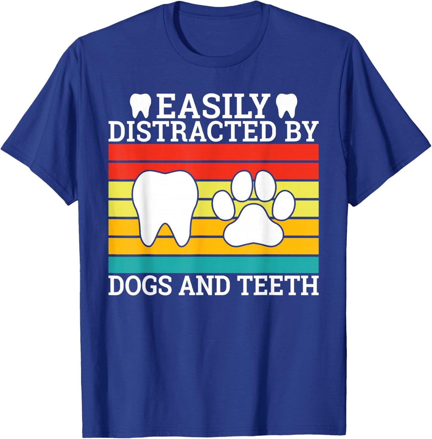 Easily distracted by Teeth and Dogs Dentist T-Shirt - T-Shirt | Royal