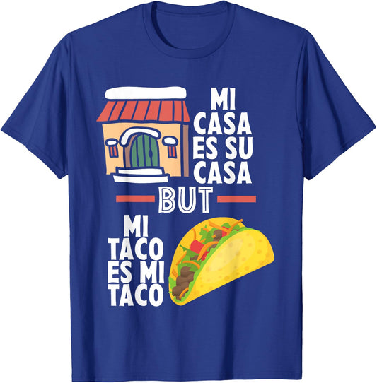 Mi Casa Es Su Casa But Mi Taco Es Mi Taco Funny Tacos Lover T-Shirt - T-Shirt | Royal